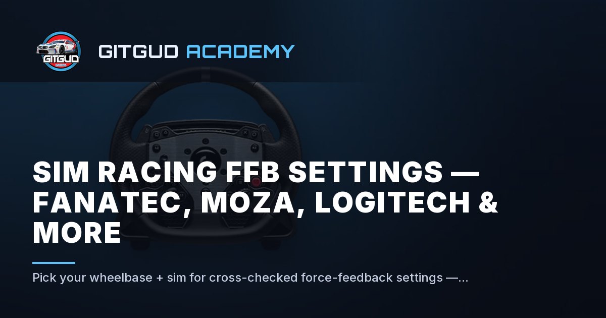 Ffb Racing 50 Sim Racing FFB Settings — Fanatec, Moza, Logitech & More